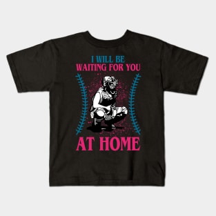 I will be waiting for you at home-softball Kids T-Shirt